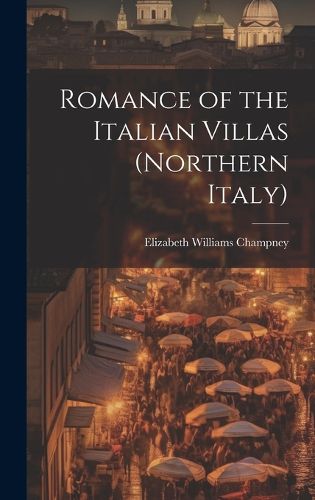 Cover image for Romance of the Italian Villas (Northern Italy)