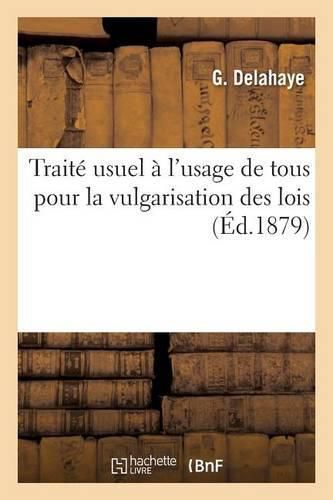 Traite Usuel A l'Usage de Tous Pour La Vulgarisation Des Lois