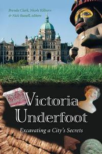 Cover image for Victoria Underfoot: Excavating a City's Secrets