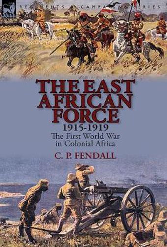 Cover image for The East African Force 1915-1919: The First World War in Colonial Africa