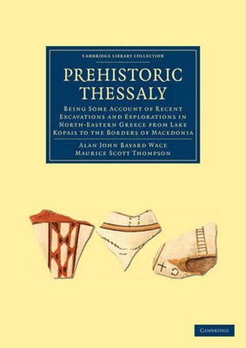 Prehistoric Thessaly: Being some Account of Recent Excavations and Explorations in North-Eastern Greece from Lake Kopais to the Borders of Macedonia