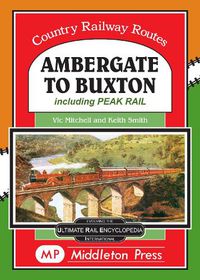 Cover image for Ambergate To Buxton: including the Peak Railway