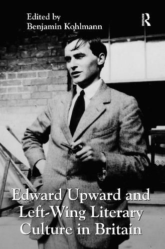 Cover image for Edward Upward and Left-Wing Literary Culture in Britain