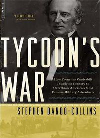 Cover image for Tycoon's War: How Cornelius Vanderbilt Invaded a Country to Overthrow America's Most Famous Military Adventurer