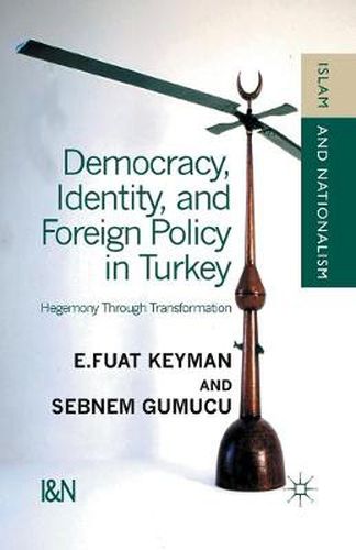 Cover image for Democracy, Identity and Foreign Policy in Turkey: Hegemony Through Transformation