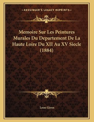 Cover image for Memoire Sur Les Peintures Murales Du Departement de La Haute Loire Du XII Au XV Siecle (1884)