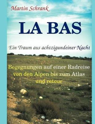 Cover image for La Ba's - Ein Traum aus achtzigundeiner Nacht: Begegnungen auf einer Fahrradreise von den Alpen bis zum Atlas und retour