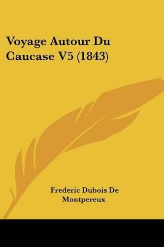 Cover image for Voyage Autour Du Caucase V5 (1843)
