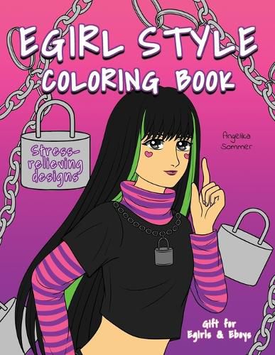 Cover image for Egirl Style Coloring Book: A Fun, Easy, And Relaxing Coloring Gift Book with Stress-Relieving Designs and Fashion Ideas for Egirls and Eboys