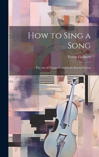 Cover image for How to Sing a Song; the art of Dramatic and Lyric Interpretation