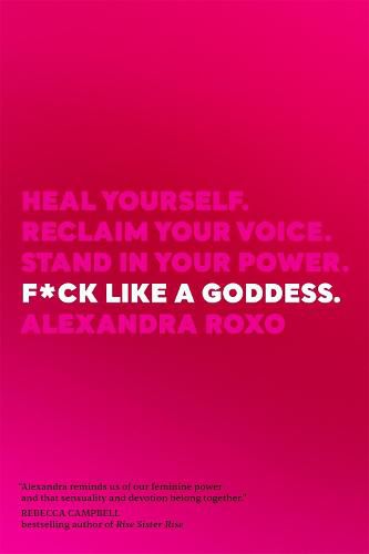 Cover image for F*ck Like a Goddess: Heal Yourself. Reclaim Your Voice. Stand in Your Power.