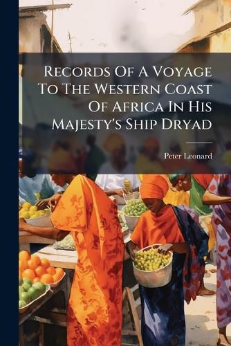 Cover image for Records Of A Voyage To The Western Coast Of Africa In His Majesty's Ship Dryad