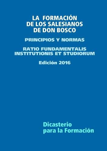 LA FORMACION DE LOS SALESIANOS DE DON BOSCO - PRINCIPIOS Y NORMAS