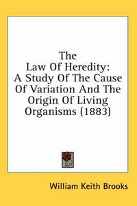 Cover image for The Law of Heredity: A Study of the Cause of Variation and the Origin of Living Organisms (1883)