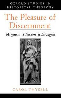 Cover image for The Pleasure of Discernment: Marguerite de Navarre as Theologian