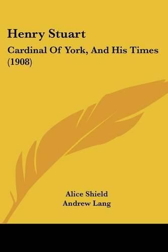 Henry Stuart: Cardinal of York, and His Times (1908)