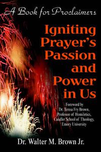 Cover image for Igniting Prayer's Passion and Power in Us: A Book for Proclaimers