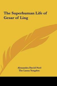 Cover image for The Superhuman Life of Gesar of Ling