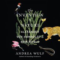 Cover image for The Invention of Nature: Alexander Von Humboldt's New World