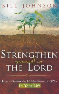 Cover image for Strengthen Yourself in the Lord: How to Release the Hidden Power of God in Your Life