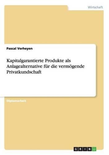Cover image for Kapitalgarantierte Produkte ALS Anlagealternative Fur Die Vermogende Privatkundschaft