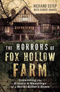 Cover image for The Horrors of Fox Hollow Farm: Unraveling the History and Hauntings of a Serial Killer's Home