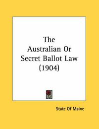 Cover image for The Australian or Secret Ballot Law (1904)