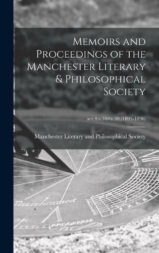 Cover image for Memoirs and Proceedings of the Manchester Literary & Philosophical Society; ser.4: v.10=v.40 (1895-1896)