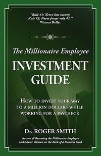 Cover image for The Millionaire Employee Investment Guide: How to invest your way to a million dollars while working for a paycheck