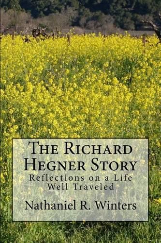 The Richard R.Hegner Story: Reflections on a Life Well Traveled