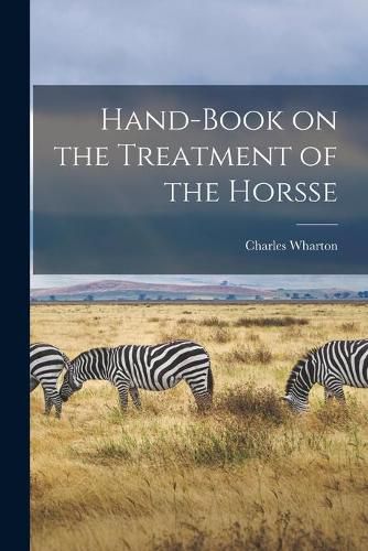 Cover image for Hand-book on the Treatment of the Horsse