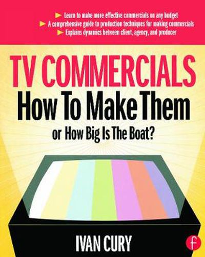 Cover image for TV Commercials: How to Make Them: or, How Big is the Boat?