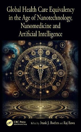 Cover image for Global Health Care Equivalency in the Age of Nanotechnology, Nanomedicine and Artificial Intelligence