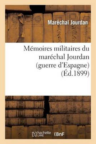 Memoires Militaires Du Marechal Jourdan (Guerre d'Espagne)