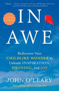 Cover image for In Awe: Rediscover Your Childlike Wonder to Unleash Inspiration, Meaning, and Joy