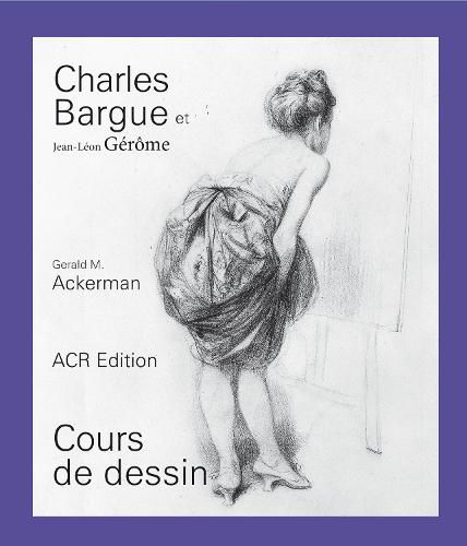 Cover image for Charles Bargue Et Jean-Leon Gerome: Cours de Dessin
