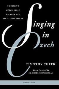 Cover image for Singing in Czech: A Guide to Czech Lyric Diction and Vocal Repertoire