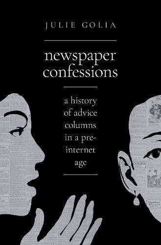 Cover image for Newspaper Confessions: A History of Advice Columns in a Pre-Internet Age