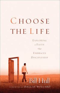 Cover image for Choose the Life - Exploring a Faith that Embraces Discipleship