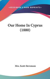 Cover image for Our Home in Cyprus (1880)