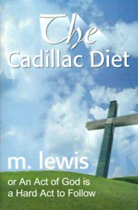 Cover image for The Cadillac Diet: Or an Act of God is a Hard ACT to Follow