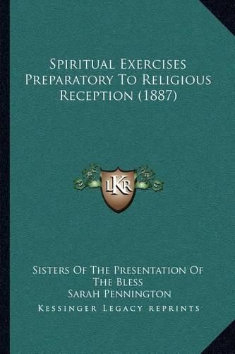 Cover image for Spiritual Exercises Preparatory to Religious Reception (1887)