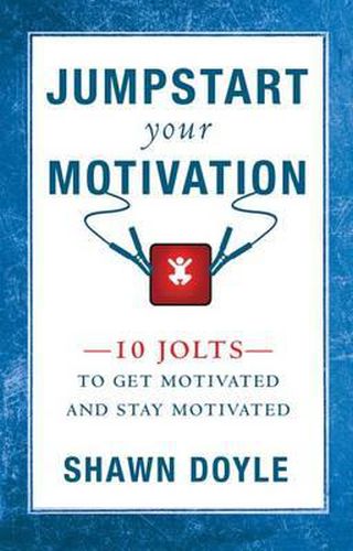 Cover image for Jumpstart Your Motivation: 10 Jolts to Get Motivated and Stay Motivated