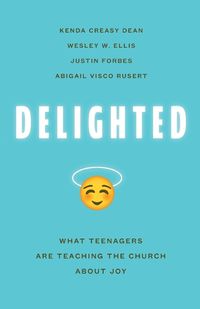 Cover image for Delighted: What Teenagers are Teaching the Church About Joy