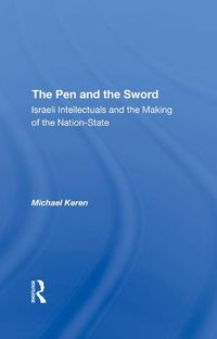 Cover image for The Pen and the Sword: Israeli Intellectuals and the Making of the Nation-State