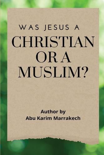 Cover image for Was Jesus a Christian or a Muslim?