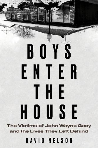 Cover image for Boys Enter the House: The Victims of John Wayne Gacy and the Lives They Left Behind