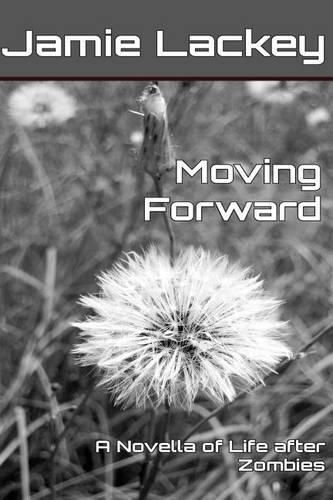 Cover image for Moving Forward: A Novella of Life After Zombies