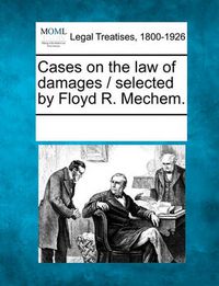 Cover image for Cases on the Law of Damages / Selected by Floyd R. Mechem.