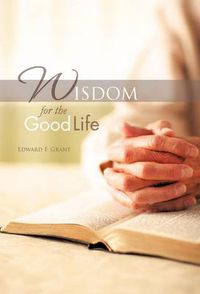 Cover image for Wisdom for the Good Life